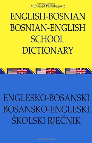 Read Online English - Bosnian, Bosnian -English School Dictionary - Muhamed Pasanbegovic | PDF