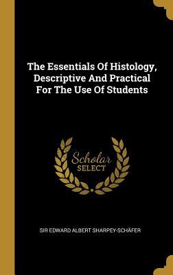 Download The Essentials Of Histology, Descriptive And Practical For The Use Of Students - Sir Edward Albert Sharpey-Schafer file in PDF