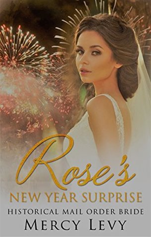 Full Download Rose's New Year Surprise: Historical Mail Order Bride - Mercy Levy file in PDF