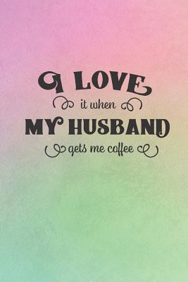 Read Online I Love It When My Husband Gets Me Coffee: Rainbow To Do List Journal For Women. Great Gifts On Mothers Day For Moms, Wives, Daughters, Sisters - Jane April file in ePub