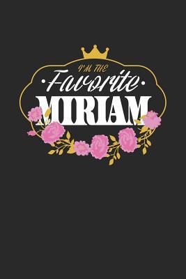 Full Download I'm The Favorite Miriam: First Name Funny Sayings Personalized Customized Names Women Girl Mother's day Gift Notebook Journal -  | PDF