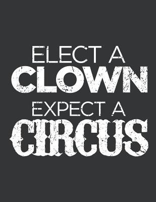 Full Download Notebook: Elect a Clown Expect A Circus Funny Anti-Trump Journal & Doodle Diary; 120 Squared Grid Pages for Writing and Drawing - 8.5x11 in. - Fight for Rights Publishing Co | ePub