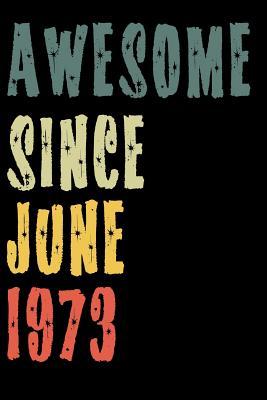 Download Awesome Since June 1973: Perfect Notebook for Home or School, Writing Poetry, use as a Diary, Gratitude Writing, Travel Journal or Dream Journal. Birthday Gift -  file in PDF