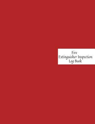Read Online Fire Extinguisher Inspection Log Book: Fire Extinguisher Log Record Book Fire Extinguisher safety Check Report Book For Business, Office, School, Club, Home, Church, Mosque and many more - Jason Soft | PDF