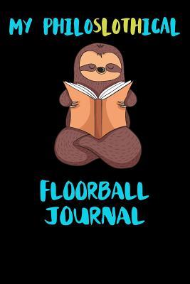 Full Download My Philoslothical Floorball Journal: Blank Lined Notebook Journal Gift Idea For (Lazy) Sloth Spirit Animal Lovers -  file in ePub