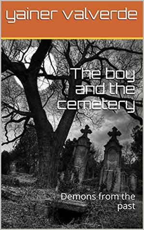 Read Online The boy and the cemetery: Demons from the past (Fury) - Yainer Valverde | ePub