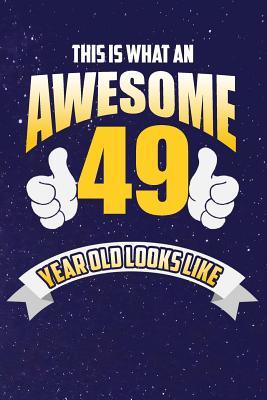 Full Download This Is What An Awesome 49 Year Old Looks Like: Lined Notebook -  | PDF
