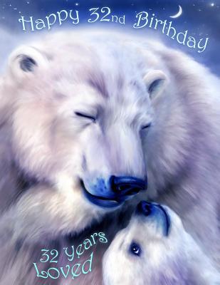 Download Happy 32nd Birthday: 32 Years Loved, Lovable Polar Bear Designed Birthday Book That Can be Used as a Journal or Notebook. Better Than a Birthday Card! -  | PDF