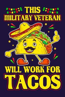 Full Download This Military Veteran Will Work For Tacos: Funny Military Veteran and Tacos Lined Writing Journal Military Veteran Gift Notebook -  | PDF