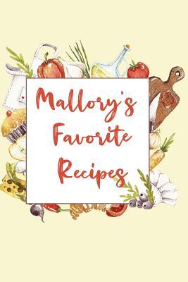 Full Download Mallory's Favorite Recipes: Personalized Name Blank Recipe Book to Write In. Matte Soft Cover. Capture Heirloom Family and Loved Recipes -  file in PDF