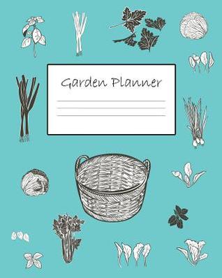 Read Online Garden Planner: 140 Paged Large Garden Organizer / Log Book 8 x 10 With White Paper, Great For Monitoring & Recording All Your Plants & Vegetables - v3 Light Blue -  file in PDF
