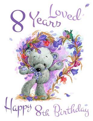 Full Download Happy 8th Birthday: 8 Years Loved, Sweet Teddy Bear Designed Sketchbook for Kids. Perfect for Doodling, Drawing and Sketching. Way Better Than a Birthday Card! -  file in PDF