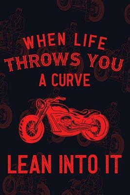 Full Download When Life Throws You A Curve Lean Into It: Blank Lined Notebook ( Biker ) (Black And Bikes) - Paul PayneW P | ePub