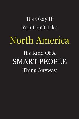 Read It's Okay If You Don't Like North America It's Kind Of A Smart People Thing Anyway: Blank Lined Notebook Journal Gift Idea - Smartiyay Publishing file in ePub