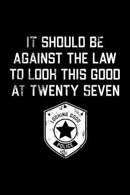 Full Download It Should Be Against The Law twenty seven: Funny 27th Birthday Gift Blank Lined Journal Notebook -  | PDF