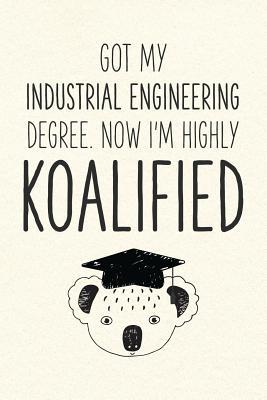 Read Online Got My Industrial Engineering Degree. Now I'm Highly Koalified: Funny Blank Notebook for Graduation - Jamie Schoolington file in PDF
