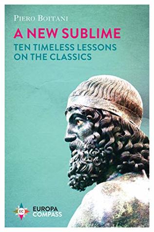 Read A New Sublime: Ten Timeless Lessons on the Classics - Piero Boitani | PDF