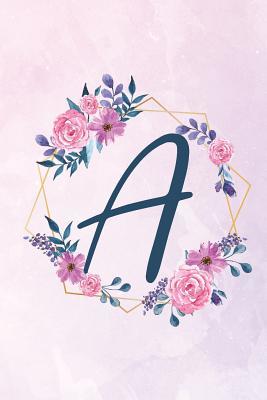 Read Online A: Initial A Monogram Notebook - Floral Journal for Women, Girls - Flower Lovers - Eden Edgar Journals file in ePub