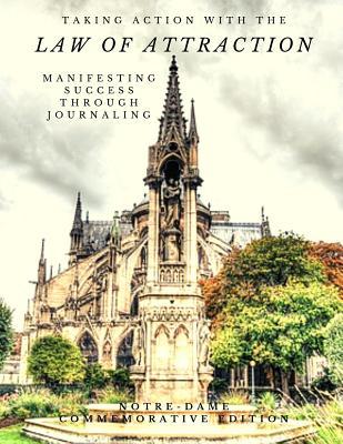 Download Taking Action with the Law of Attraction: Manifesting Success Through Journaling - Notre Dame Cathedral Commemorative Edition - Pen Mor Success file in ePub