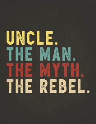 Read Online Funny Rebel Family Gifts: Uncle the Man the Myth the Rebel Shirt Bad Influence Legend Composition Notebook College Students Wide Ruled Lined Paper Vintage style clothes are best ever apparel for aged man & woman 8.5x11 -  | PDF