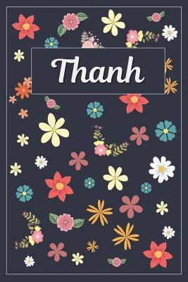 Read Online Thanh: Lined Writing Notebook with Personalized Name 120 Pages 6x9 Flowers -  | PDF