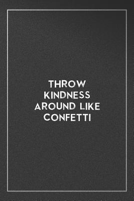 Read Throw kindness around like confetti: Organize Notes, Ideas, Follow Up, Project Management, 6 x 9 (15.24 x 22.86 cm) - 110 Pages - Durable Soft Cover - Line - Vincent Gross file in PDF