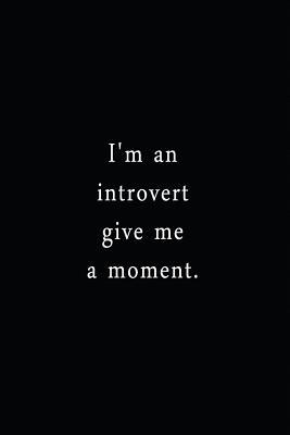 Full Download I'm An Introvert Give Me A Moment.: An Irreverent Snarky Humorous Sarcastic Funny Office Coworker & Boss Congratulation Appreciation Gratitude Thank You Gift -  | ePub