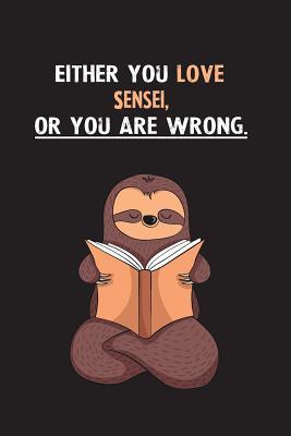 Read Online Either You Love Sensei, Or You Are Wrong.: Blank Lined Notebook Journal With A Cute and Lazy Sloth Reading - Eithrsloth Publishing file in PDF
