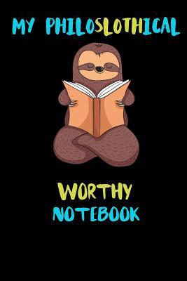 Full Download My Philoslothical Worthy Notebook: Blank Lined Notebook Journal Gift Idea For (Lazy) Sloth Spirit Animal Lovers - Phislothh Publishing | ePub