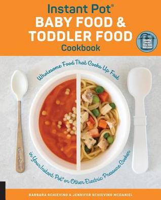 Read Online Instant Pot Baby Food and Toddler Food Cookbook: Wholesome Food That Cooks Up Fast in Your Instant Pot or Other Electric Pressure Cooker - Barbara Schieving file in ePub