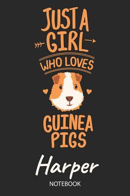 Read Just A Girl Who Loves Guinea Pigs - Harper - Notebook: Cute Blank Lined Personalized & Customized Guinea Pig Name School Notebook / Journal for Girls & Women. Funny Guinea Pig Accessories & Stuff. Back To School, Birthday, Christmas & Name Day Gift. - Guinea Pig Love Publishing file in ePub