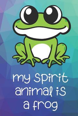 Download My Spirit Animal Is A Frog: Funny Cute And Colorful Animal Character Journal Notebook For Girls and Boys of All Ages. Great Surprise Present for School, Birthday, Anniversary, Christmas, Graduation and During Holidays or as a Gag Gift - Janice H. McKlansky Publishing | PDF