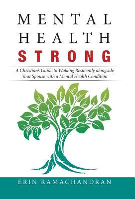 Download Mental Health Strong: A Christian's Guide to Walking Resiliently Alongside Your Spouse with a Mental Health Condition - Erin Ramachandran file in ePub
