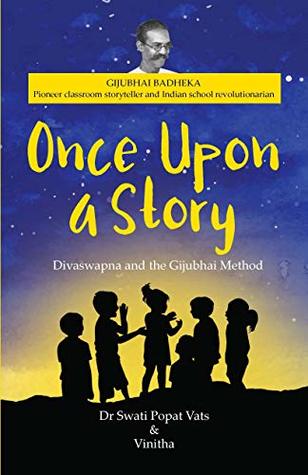 Full Download Once Upon a Story: Divaswapna and the Gijubhai Method - Dr Swati Popat Vats & Vinitha | PDF