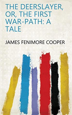Full Download The Deerslayer, Or, The First War-path: A Tale - James Fenimore Cooper file in ePub