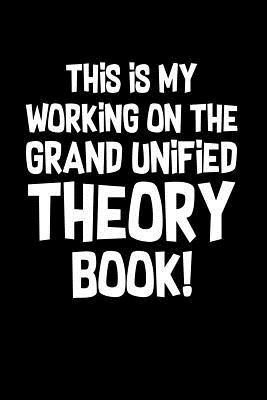 Full Download Grand Unified Theory Book: Notebook for Physicist Theoretical Particle Quantum Physics 6x9 in dotted -  | ePub
