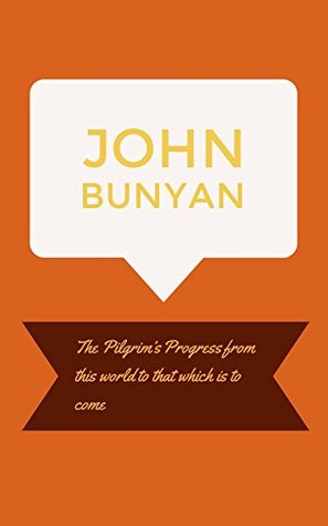 Read Online The Pilgrim's Progress from this world to that which is to come - John Bunyan | PDF