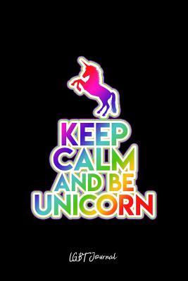 Download LGBT Journal: Lined Journal - Keep Calm Be A Unicorn Funny Rainbow Pride Animal LGBTQ Gift - Black Ruled Diary, Prayer, Gratitude, Writing, Travel, Notebook For Men Women - 6x9 120 pages - Boredkoalas Lgbt Journals | PDF