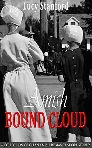 Read Amish Bound Cloud: A Collection of Clean Amish Romance Short Stories - Lucy Stanford file in ePub