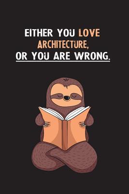Read Either You Love Architecture, Or You Are Wrong.: Yearly Home Family Planner with Philoslothical Sloth Help -  file in PDF