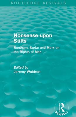 Full Download Nonsense Upon Stilts (Routledge Revivals): Bentham, Burke and Marx on the Rights of Man - Jeremy Waldron file in ePub