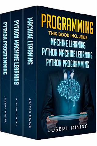 Read Online Programming: 3 Books in 1: Machine Learning   Python Machine Learning   Python Programming - Joseph Mining file in ePub