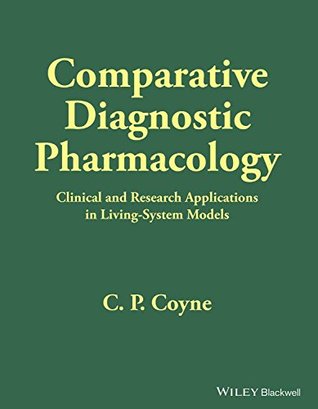 Read COMPARATIVE DIAGNOSTIC PHARMACOLOGY: CLINICAL AND RESEARCH APPLICATIONS IN LIVING-SYSTEM MODELS - C.P. COYNE file in ePub