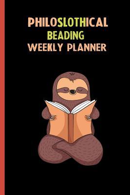 Read Philoslothical Beading Weekly Planner: Habit Tracker, Build Healthy Routines, Achieve Goals and Live Your Best Life -  file in PDF