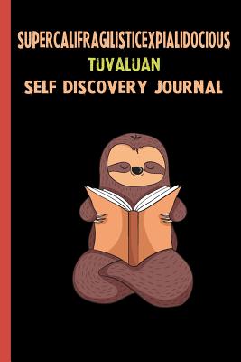 Read Online Supercalifragilisticexpialidocious Tuvaluan Self Discovery Journal: My Life Goals and Lessons. A Guided Journey To Self Discovery with Sloth Help -  file in ePub
