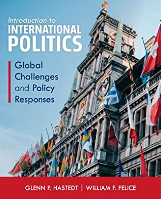 Read Introduction to International Politics: Global Challenges and Policy Responses - Glenn P. Hastedt | PDF