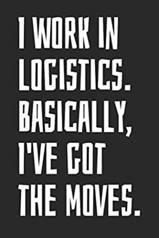 Download I Work In Logistics. Basically, I've Got The Moves.: Notebook With Blank Lined Paper, 6 x 9 inches, 100 pages -  file in ePub