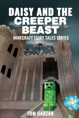 Read Online Daisy and the Creeper Beast: Minecraft Fairy Tales - Tom Garzan | ePub