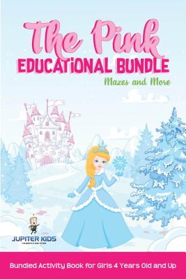 Download The Pink Educational Bundle: Mazes and More Bundled Activity Book for Girls 4 Years Old and Up - Speedy Publishing Books | PDF