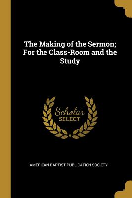 Download The Making of the Sermon; For the Class-Room and the Study - American Baptist Publication Society file in ePub